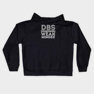 DBS its not for the WEAK MINDED Kids Hoodie